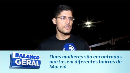 Duas mulheres são encontradas mortas em diferentes bairros de Maceió