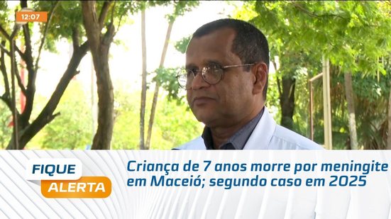 Criança de 7 anos morre por meningite em Maceió; segundo caso em 2025
