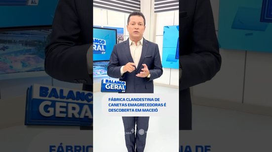 🗞️ DESTAQUES DO DIA: polícia encontra fábrica ilegal de canetas emagrecedoras #BalançoGeralAL