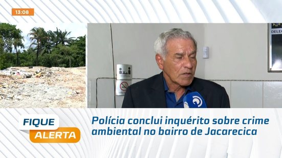 Polícia conclui inquérito sobre crime ambiental no bairro de Jacarecica