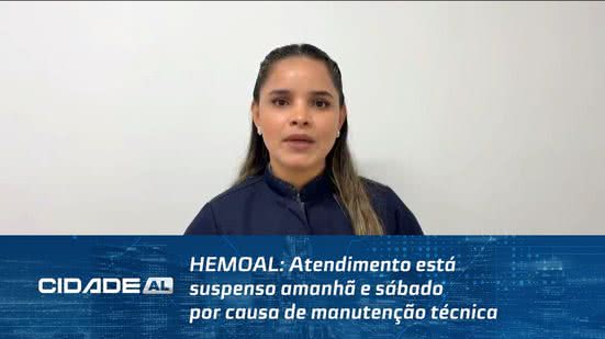 HEMOAL: Atendimento está suspenso amanhã e sábado por causa de manutenção técnica