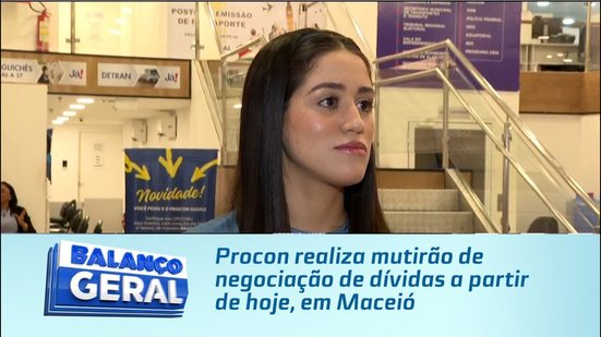 Procon realiza mutirão de negociação de dívidas a partir de hoje, em Maceió