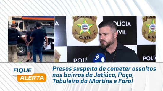 Presos suspeito de cometer assaltos nos bairros da Jatiúca, Poço, Tabuleiro do Martins e Farol