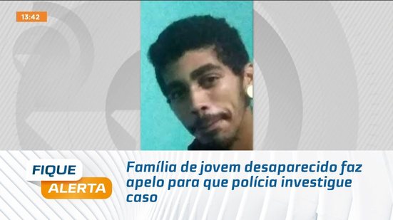 Família de jovem desaparecido faz apelo para que polícia investigue caso