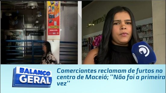 Comerciantes reclamam de furtos no centro de Maceió; ''Não foi a primeira vez''