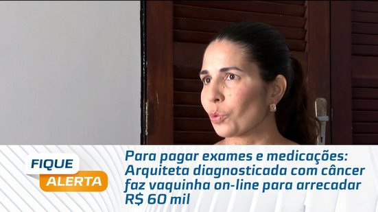 Arquiteta diagnosticada com câncer faz vaquinha on-line para arrecadar R$ 60 mil