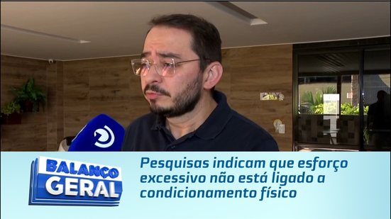 Pesquisas indicam que esforço excessivo não está ligado a condicionamento físico