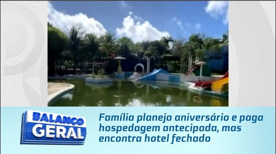 Família planeja aniversário e paga hospedagem antecipada, mas encontra hotel fechado