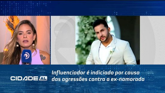Influenciador é indiciado por causa das agressões contra a ex-namorada