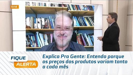 Explica Pra Gente: Entenda porque os preços dos produtos variam tanto a cada mês