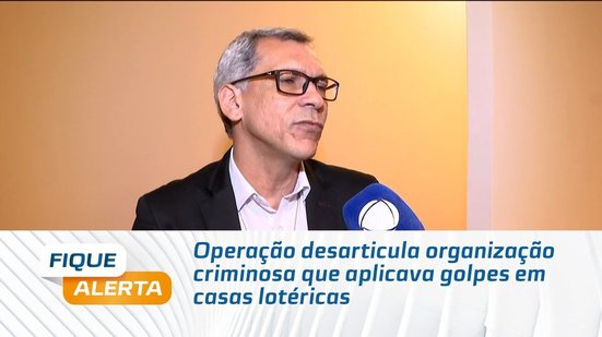 Operação desarticula organização criminosa que aplicava golpes em casas lotéricas