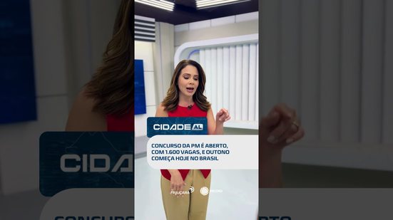 Dia de novidades: PM abre concurso e outono começa no país, confira no #CidadeAL