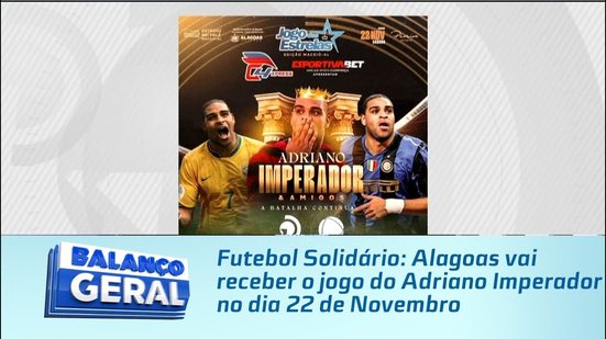 Futebol Solidário: Alagoas vai receber o jogo do Adriano Imperador no dia 22 de Novembro