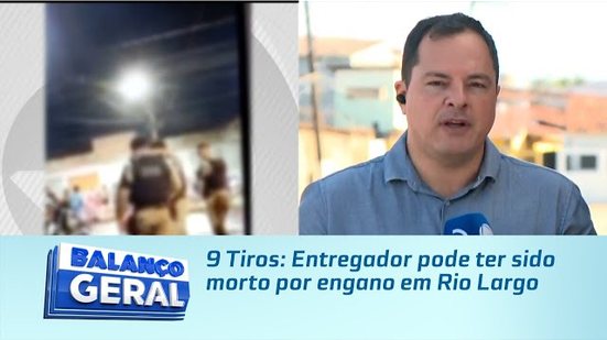 9 Tiros: Entregador pode ter sido morto por engano em Rio Largo
