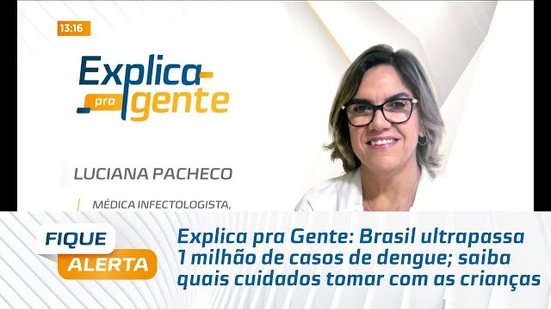 Brasil ultrapassa 1 milhão de casos de dengue; saiba quais cuidados tomar com as crianças