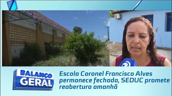 Escola Coronel Francisco Alves permanece fechada, SEDUC promete reabertura amanhã