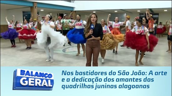Nos bastidores do São João: A arte e a dedicação dos amantes das quadrilhas juninas alagoanas