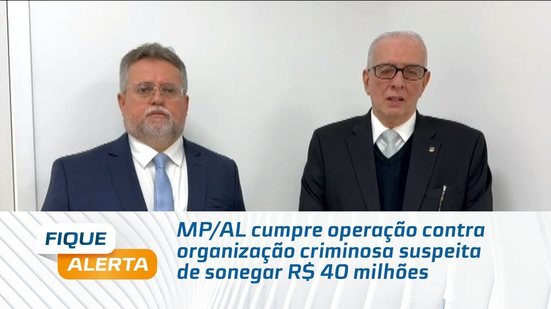 MP/AL cumpre operação contra organização criminosa suspeita de sonegar R$ 40 milhões