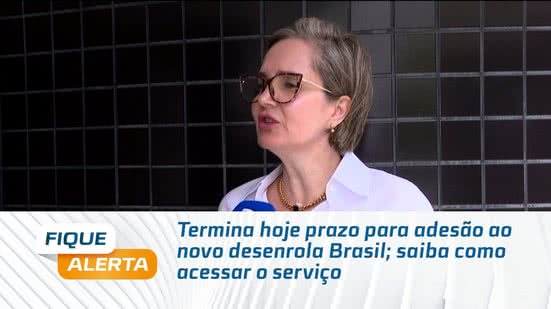 Termina hoje prazo para adesão ao novo desenrola Brasil; saiba como acessar o serviço