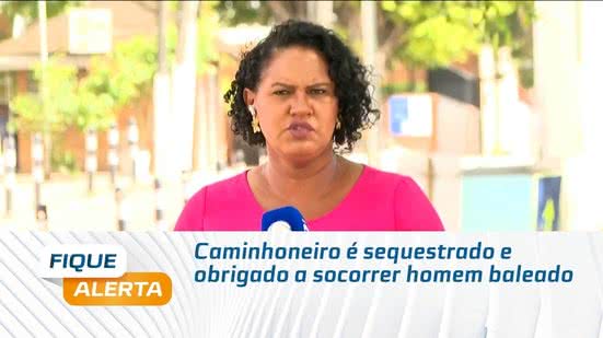 Caminhoneiro é sequestrado e obrigado a socorrer homem baleado