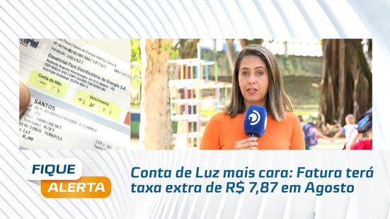 Conta de Luz mais cara: Fatura terá taxa extra de R$ 7,87 em Agosto