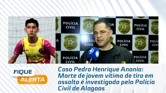 Morte de jovem vítima de tiro em assalto é investigada pela Polícia Civil de Alagoas