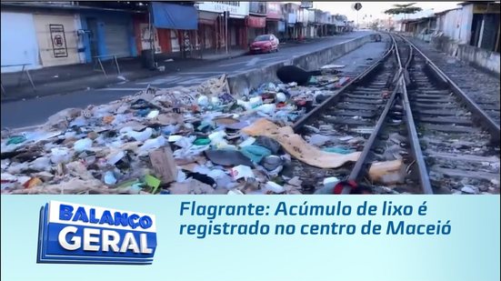 Flagrante: Acúmulo de lixo é registrado no centro de Maceió