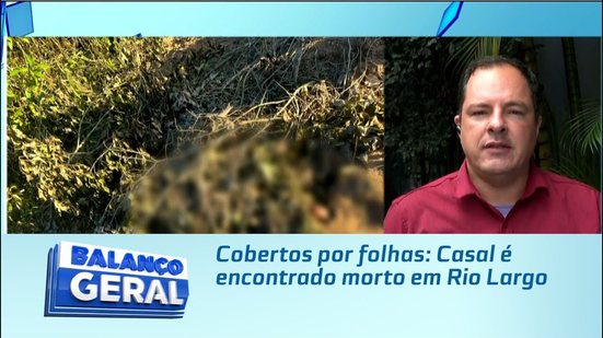 Cobertos por folhas: Casal é encontrado morto em Rio Largo