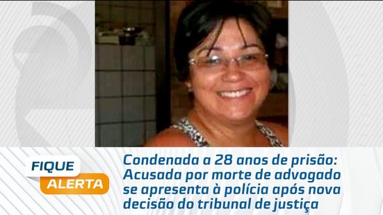 Acusada por morte de advogado se apresenta à polícia após nova decisão do tribunal de justiça