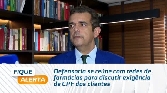 Defensoria se reúne com redes de farmácias para discutir exigência de CPF dos clientes