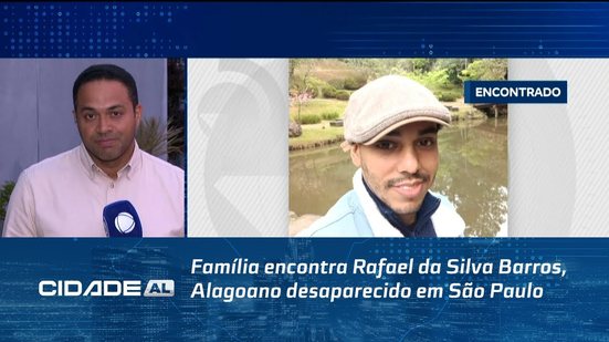 Família encontra Rafael da Silva Barros, Alagoano desaparecido em São Paulo