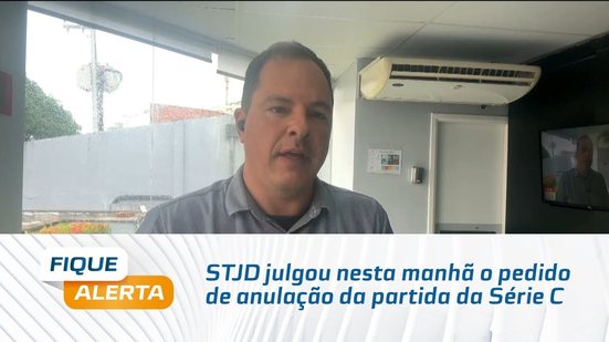 STJD julgou nesta manhã o pedido de anulação da partida da Série C