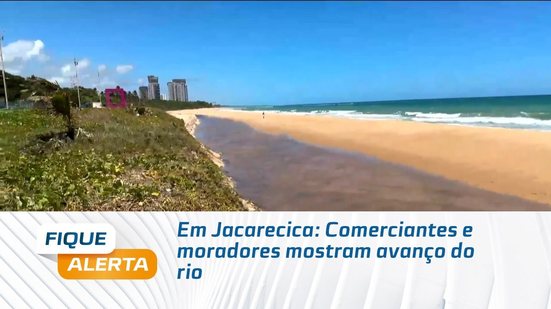 Em Jacarecica: Comerciantes e moradores mostram avanço do rio