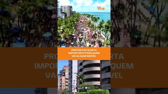 Aluguel por temporada exige atenção, alerta PROCON #FiqueAlerta