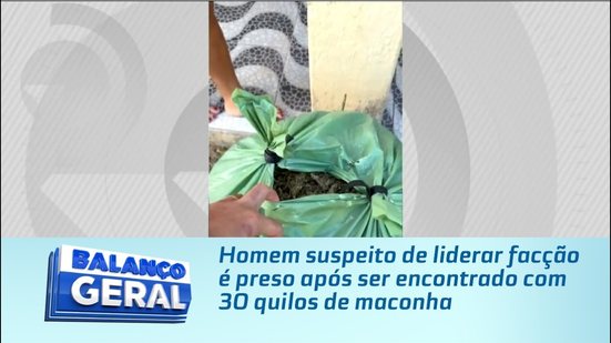 Homem suspeito de liderar facção é preso após ser encontrado com 30 quilos de maconha