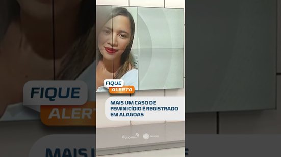 DESTAQUE: Mais um caso de feminicídio é registrado em Pindorama, Alagoas  #fiquealerta