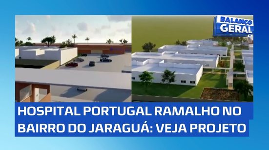 Bairro de Jaraguá vai receber novo Hospital Portugal Ramalho; veja projeto!