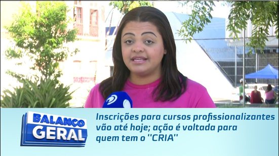 Inscrições para cursos profissionalizantes vão até hoje; ação é voltada para quem tem o ''CRIA''