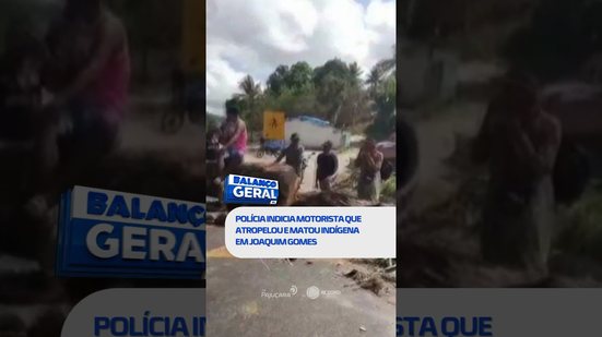 🗞️ DESTAQUE: Polícia indicia motorista que atropelou e matou indígena #BalançoGeralAL