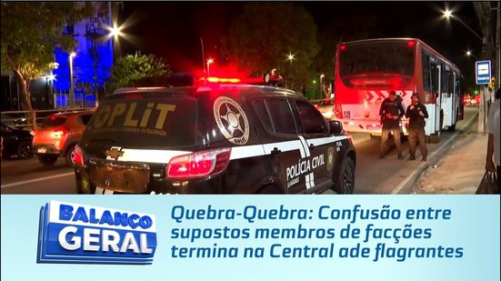 Quebra-Quebra: Confusão entre supostos membros de facções termina na Central ade flagrantes