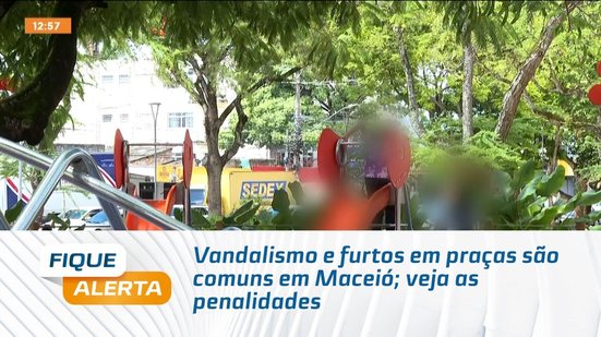 Vandalismo e furtos em praças são comuns em Maceió; veja as penalidades