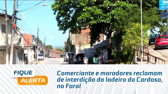 Comerciante e moradores reclamam de interdição da ladeira do Cardoso, no Farol
