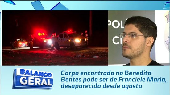 Corpo encontrado no Benedito Bentes pode ser de Franciele Maria, desaparecida desde agosto