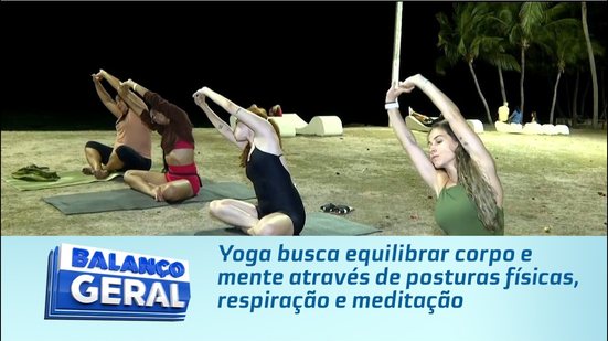 Yoga busca equilibrar corpo e mente através de posturas físicas, respiração e meditação