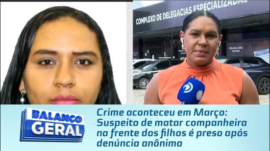 Suspeito de matar companheira na frente dos filhos é preso após denúncia anônima