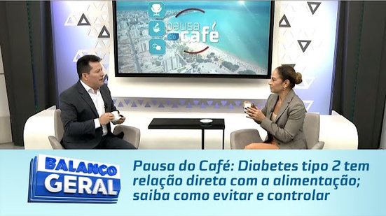 Pausa do Café: Diabetes tipo 2 tem relação direta com a alimentação; saiba como evitar e controlar
