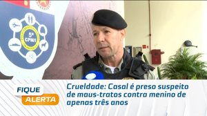 Crueldade: Casal é preso suspeito de maus-tratos contra menino de apenas três anos