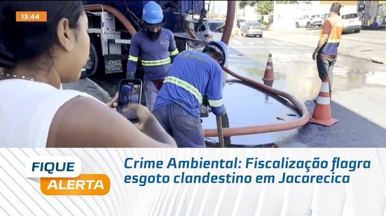 Crime Ambiental: Fiscalização flagra esgoto clandestino em Jacarecica