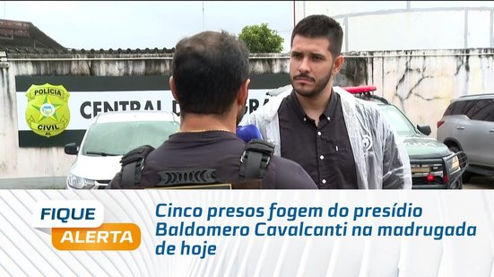 Cinco presos fogem do presídio Baldomero Cavalcanti na madrugada de hoje