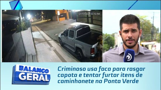 Criminoso usa faca para rasgar capota e tentar furtar itens de caminhonete na Ponta Verde